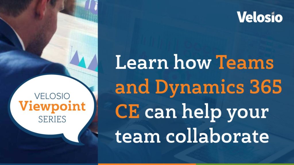 Teams and Dynamics 365 CE for Improved Collaboration