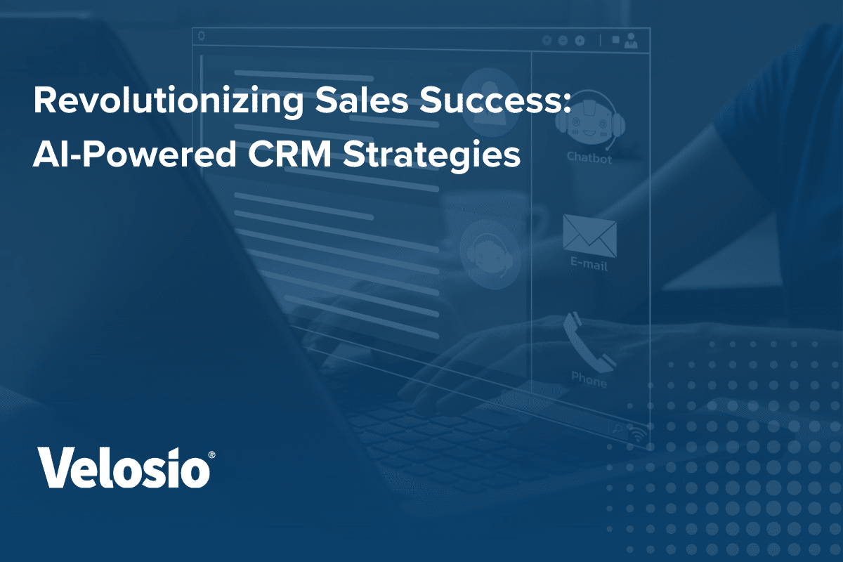 Revolutionizing Sales Success: AI-Powered CRM Strategies | Velosio